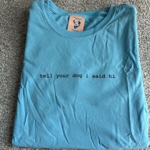 Tell your dog I said hi t shirt